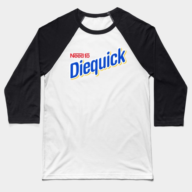 Need to Diequick Baseball T-Shirt by ArtMoore98